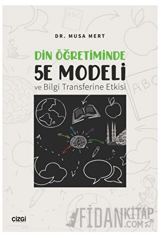 Din Öğretiminde 5E Modeli ve Bilgi Transferine Etkisi