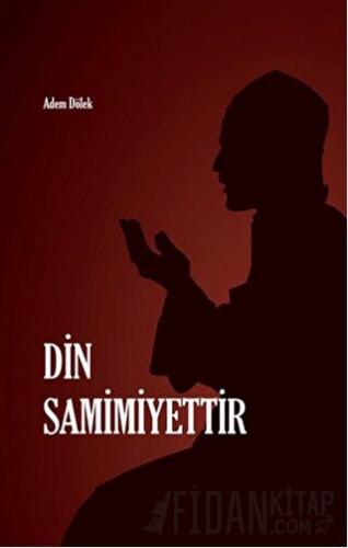 Din Samimiyettir Adem Dölek