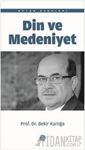 Din ve Medeniyet Bekir Karlığa