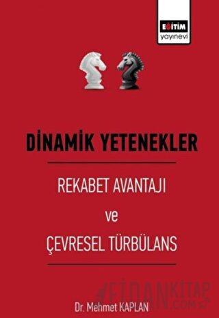 Dinamik Yetenekler - Rekabet Avantajı ve Çevresel Türbülans