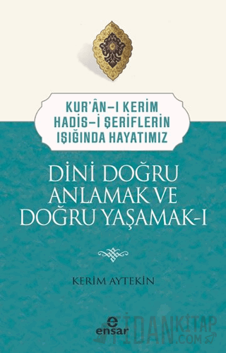 Dini Doğru Anlamak ve Doğru Yaşamak I