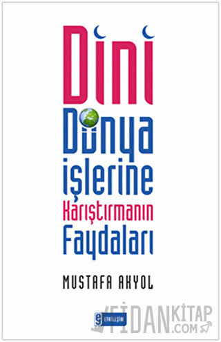 Dini Dünya İşlerine Karıştırmanın Faydaları