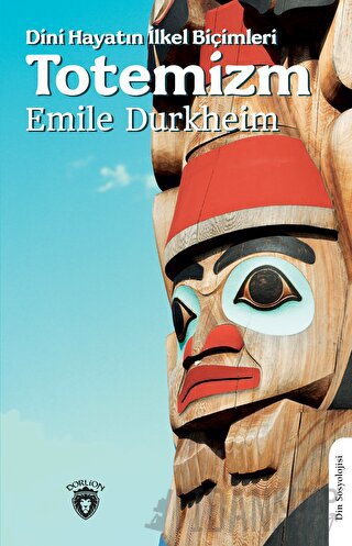 Dini Hayatın İlkel Biçimleri Totemizm Emile Durkheim