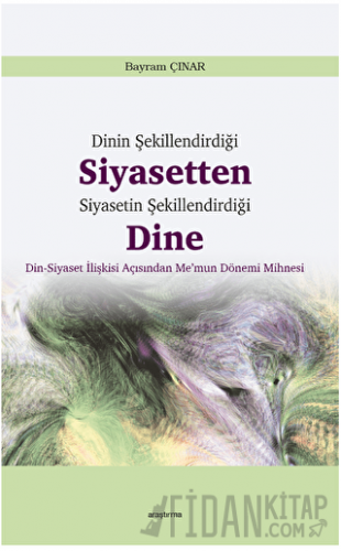 Dinin Şekillendirdiği Siyasetten Siyasetin Şekillendirdiği Dine Bayram