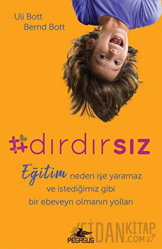 Dırdırsız: Eğitim neden işe yaramaz ve istediğimiz gibi bir ebeveyn olmanın yolları