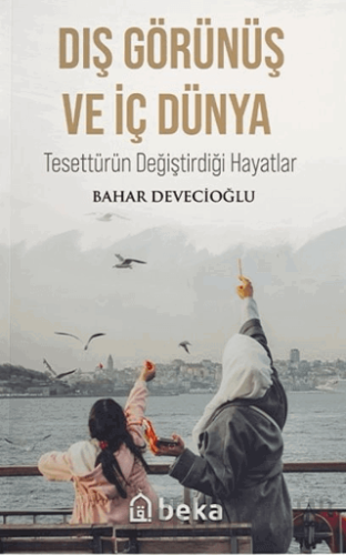 Dış Görünüş ve İç Dünya - Tesettürün Değiştirdiği Hayatlar