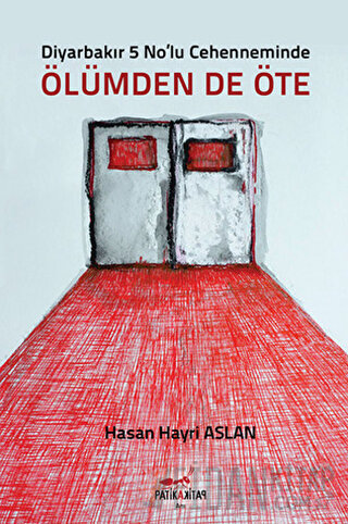 Diyarbakır 5 No’lu Cehenneminde Ölümden'de Öte Hasan Hayri Aslan