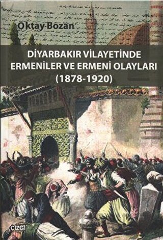 Diyarbakır Vilayetinde Ermeniler ve Ermeni Olayları (1878-1920)