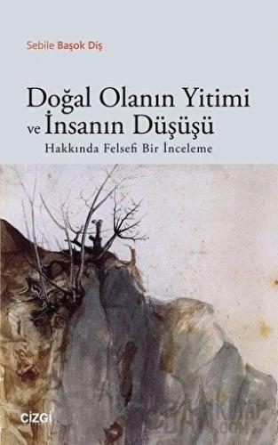 Doğal Olanın Yitimi ve İnsanın Düşüşü Hakkında Felsefi Bir İnceleme