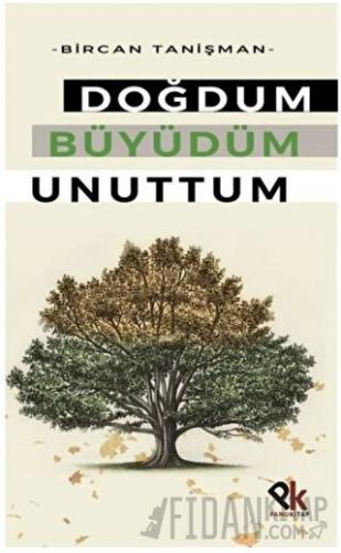 Doğdum Büyüdüm Unuttum