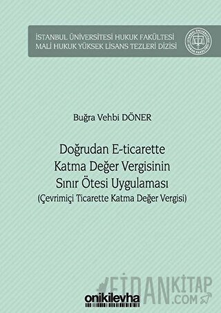 Doğrudan E-Ticarette Katma Değer Vergisinin Sınır Ötesi Uygulaması (Ciltli)