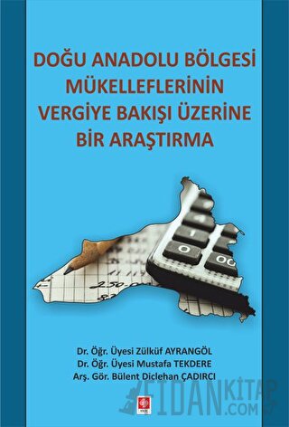 Doğu Anadolu Bölgesi Mükelleflerinin Vergiye Bakışı Üzerine Bir Araştırma