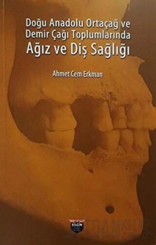 Doğu Anadolu Ortaçağ ve Demir Çağı Toplumlarında Ağız ve Diş Sağlığı