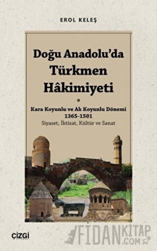 Doğu Anadolu'da Türkmen Hâkimiyeti - Kara Koyunlu ve Ak Koyunlu Dönemi 1365-1501 (Siyaset, İktisat, Kültür ve Sanat)