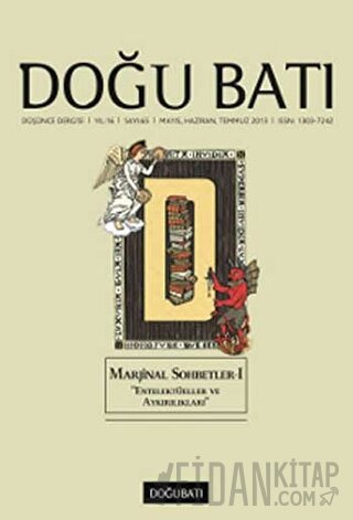 Doğu Batı Düşünce Dergisi Yıl: 16 Sayı: 65 - Marjinal Sohbetler - 1 "Entelektüeller ve Aykırılıkları"