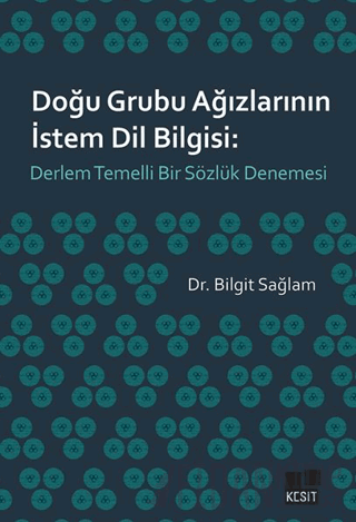 Doğu Grubu Ağızlarının İstem Dil Bilgisi: Derlem Temelli Bir Sözlük Denemesi