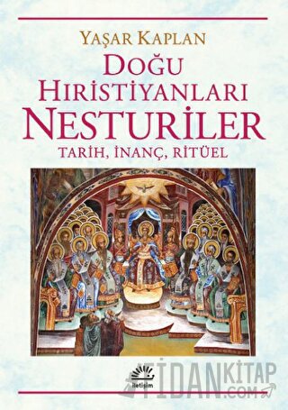 Doğu Hıristiyanları Nesturiler - Tarih, İnanç, Ritüel