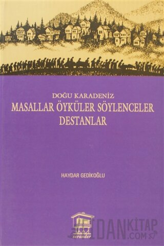 Doğu Karadeniz - Masallar Öyküler Söylenceler Destanlar