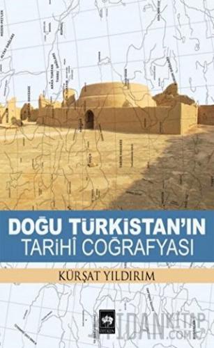 Doğu Türkistan'ın Tarihi Coğrafyası Kürşat Yıldırım