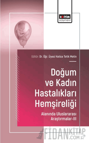 Doğum ve Kadın Hastalıkları Hemşireliği Alanında Uluslararası Araştırmalar - III