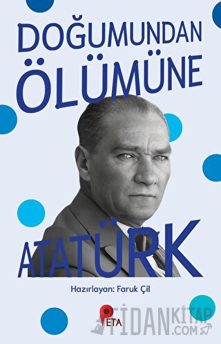 Doğumundan Ölümüne Atatürk Faruk Çil