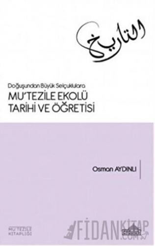 Doğuşundan Büyük Selçuklulara Mu'tezile Ekolü Tarihi ve Öğretisi