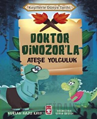 Doktor Dinozor’la Ateşe Yolculuk - Keşiflerle Dünya Tarihi