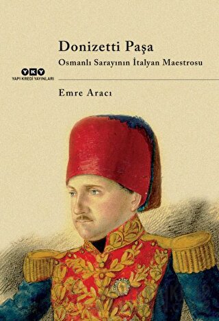 Donizetti Paşa Osmanlı Sarayının İtalyan Maestrosu Emre Aracı