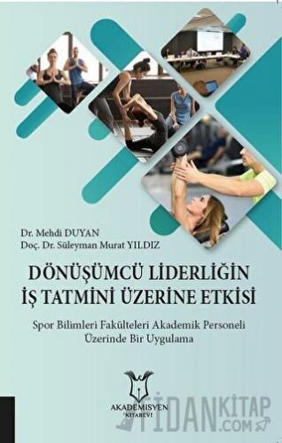 Dönüşümcü Liderliğin İş Tatmini Üzerine Etkisi