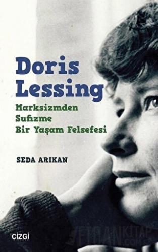 Doris Lessing - Marksizmden Sufizme Bir Yaşam Felsefesi Seda Arıkan