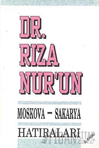 Dr. Rıza Nur’un Moskova - Sakarya Hatıraları Rıza Nur