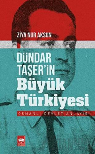 Dündar Taşer’in Büyük Türkiyesi Ziya Nur Aksun