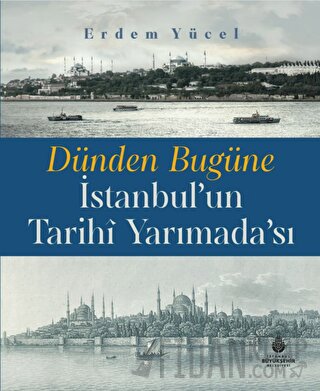 Dünden Bugüne İstanbul'un Tarihi Yarımadası (Ciltli)