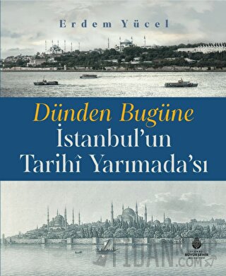 Dünden Bugüne İstanbul'un Tarihi Yarımadası (Ciltli) Erdem Yücel