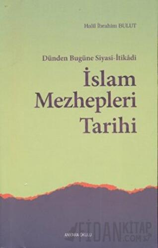Dünden Bugüne Siyasi-İtikadi İslam Mezhepleri Tarihi