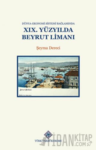 Dünya-Ekonomi Sistemi Bağlamında XIX.Yüzyılda Beyrut Limanı Şeyma Dere