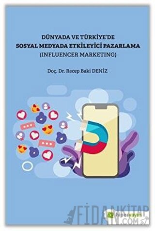 Dünya ve Türkiye’de Sosyal Medyada Etkileyici Pazarlama (Influencer Ma