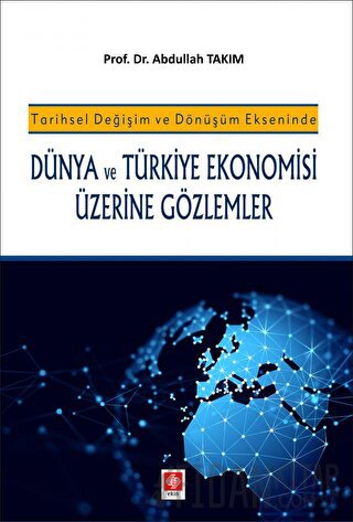 Dünya ve Türkiye Ekonomisi Üzerine Gözlemler Abdullah Takım
