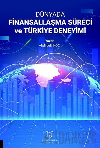 Dünyada Finansallaşma Süreci ve Türkiye Deneyimi Abdilcelil Koç