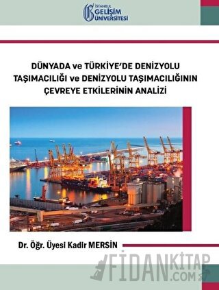 Dünyada ve Türkiye’de Denizyolu Taşımacılığı ve Denizyolu Taşımacılığının Çevreye Etkilerinin Analizi