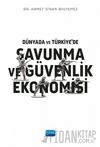 Dünyada ve Türkiye’de Savunma ve Güvenlik Ekonomisi Ahmet Sinan Balyem