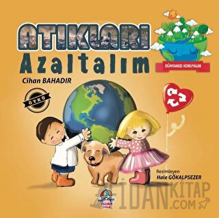 Dünyamızı Koruyalım - Atıkları Azaltalım