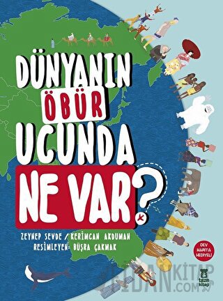 Dünyanın Öbür Ucunda Ne Var? (Ciltli)