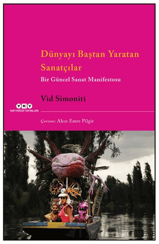 Dünyayı Baştan Yaratan Sanatçılar Bir Güncel Sanat Manifestosu