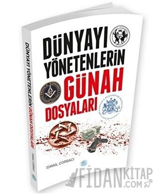 Dünyayı Yönetenlerin Günah Dosyaları İsmail Çorbacı