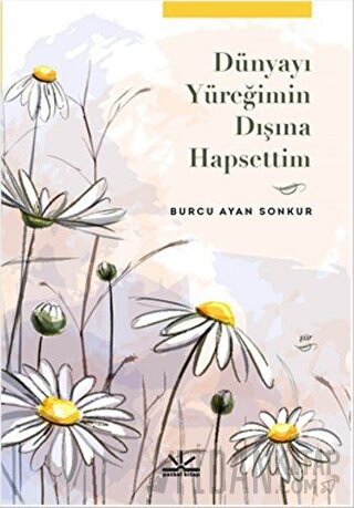 Dünyayı Yüreğimin Dışına Hapsettim