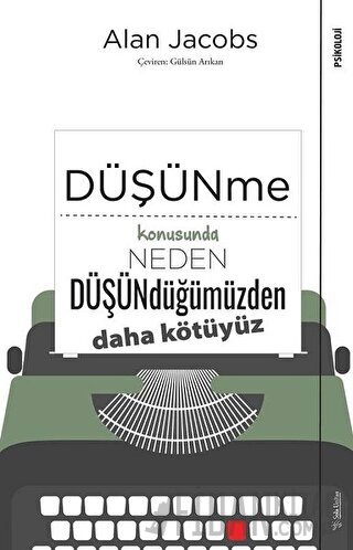 Düşünme Konusunda Neden Düşündüğümüzden Daha Kötüyüz