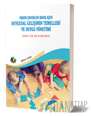 Duygusal Gelişimin Temelleri ve Duygu Yönetimi: Erken Çocukluk Bakış Açısı