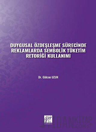 Duygusal Özdeşleşme Sürecinde Reklamlarda Sembolik Tüketim Retoriği Kullanımı