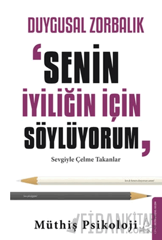 Duygusal Zorbalık: "Senin İyiliğin İçin Söylüyorum"